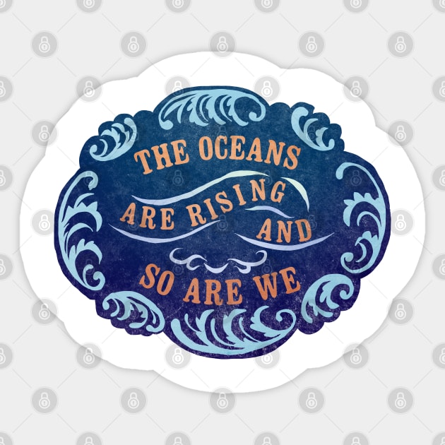 The Oceans Are Rising And So Are We Sticker by FabulouslyFeminist